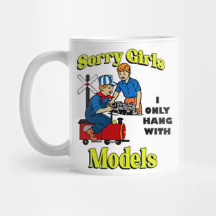 Sorry Girls, I Only Hang with Models Mug